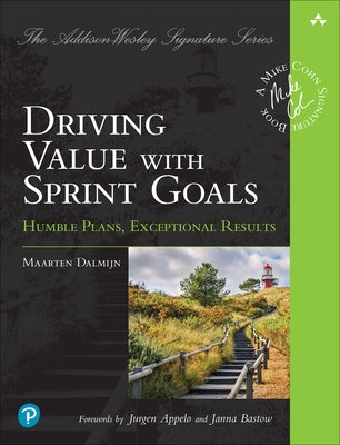 Driving Value with Sprint Goals: Humble Plans, Exceptional Results Paperback Addison-Wesley Professional