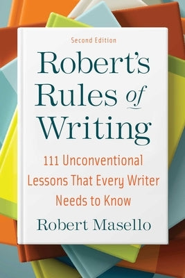 Robert's Rules of Writing, Second Edition: 111 Unconventional Lessons That Every Writer Needs to Know Paperback Allworth