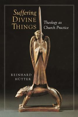 Suffering Divine Things: Theology as Church Practice Paperback William B. Eerdmans Publishing Company