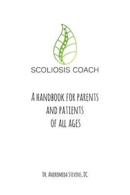 Scoliosis Coach Handbook: How to: Understand, Choose Care For And Manage Scoliosis Paperback Andromeda Trumbull Stevens