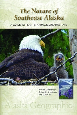 The Nature of Southeast Alaska: A Guide to Plants, Animals, and Habitats Paperback Alaska Northwest Books