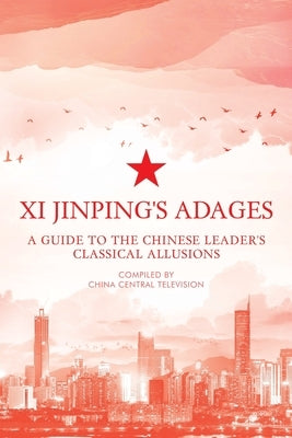 Xi Jinping's Adages: A Guide to the Chinese Leader's Classical Allusions Paperback ACA Publishing Ltd