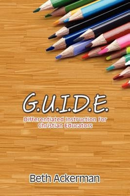 G.U.I.D.E. Differentiated Instruction for Christian Educators Paperback Liberty University Press