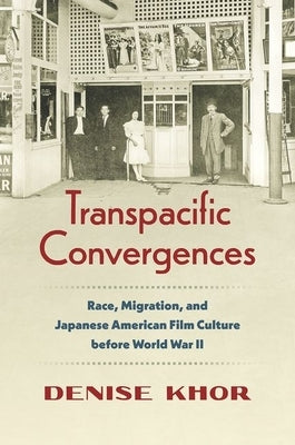 Transpacific Convergences: Race, Migration, and Japanese American Film Culture Before World War II Paperback University of North Carolina Press