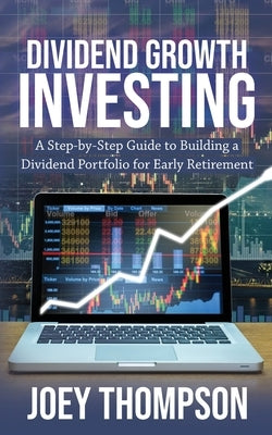 Dividend Growth Investing: A Step-by-Step Guide to Building a Dividend Portfolio for Early Retirement Paperback Novelty Publishing LLC