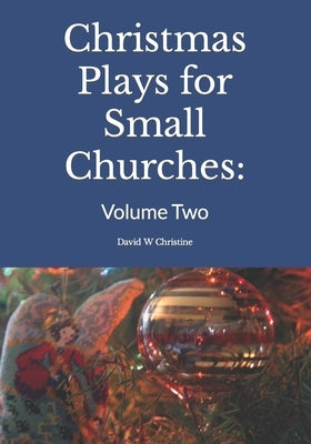 Christmas Plays for Small Churches: Volume Two Paperback Independently Published