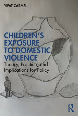 Children's Exposure to Domestic Violence: Theory, Practice, and Implications for Policy Paperback Routledge