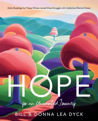 Hope for an Unwanted Journey: Daily Readings for Those Whose Loved Ones Struggle with Addiction/Mental Illness Paperback Word Alive Press