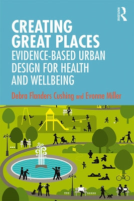 Creating Great Places: Evidence-Based Urban Design for Health and Wellbeing Paperback Routledge