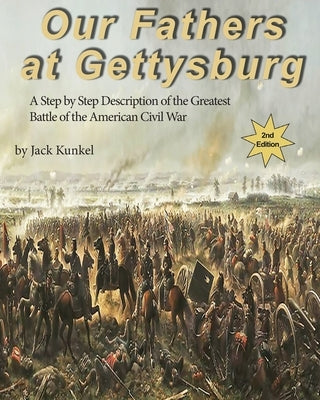 Our Fathers at Gettysburg 2nd ed: A Step by Step Description of the Greatest Battle of the American Civil War Paperback Pepper Pub.