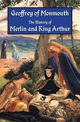 The History of Merlin and King Arthur: The Earliest Version of the Arthurian Legend Paperback Omo Press