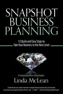 Snapshot Business Planning: 12 Quick and Easy Steps to Take Your Business to the Next Level Paperback McLean International