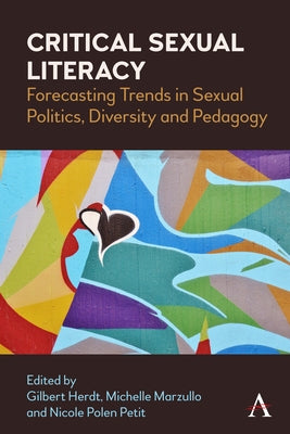 Critical Sexual Literacy: Forecasting Trends in Sexual Politics, Diversity and Pedagogy Paperback Anthem Press