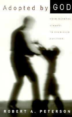 Adopted by God: From Wayward Sinners to Cherished Children Paperback P & R Publishing
