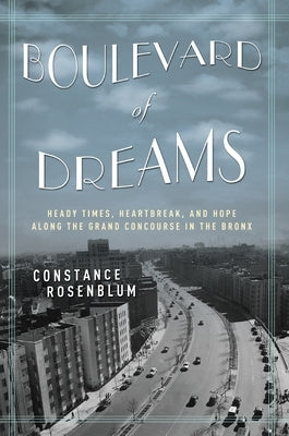 Boulevard of Dreams: Heady Times, Heartbreak, and Hope Along the Grand Concourse in the Bronx Paperback New York University Press