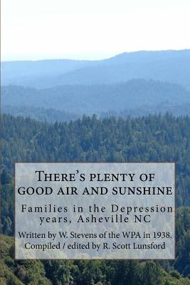 There's plenty of good air and sunshine: Asheville, N.C. WPA Life Histories Paperback Createspace Independent Publishing Platform