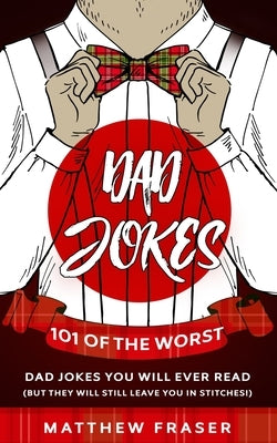Dad Jokes: 101 of The Worst Dad Jokes You Will Ever Read (But They Will Still Leave You In Stitches!) Paperback Room Three Ltd