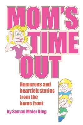 Mom's Time Out: Humorous and heartfelt stories from the home front Paperback Sammi King