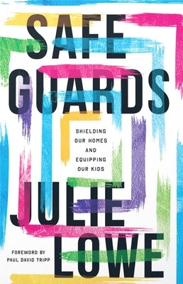 Safeguards: Shielding Our Homes and Equipping Our Kids Paperback New Growth Press