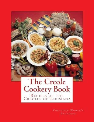 The Creole Cookery Book: Recipes of the Creoles of Lousiana Paperback Createspace Independent Publishing Platform