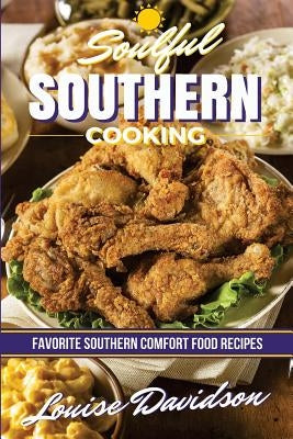 Soulful Southern Cooking: Favorite Southern Comfort Food Recipes Paperback Createspace Independent Publishing Platform