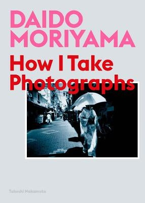 Paperback book titled "Daido Moriyama: How I Take Photographs" by Laurence King, showing the cover design and title.