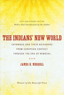 The Indians' New World: Catawbas and Their Neighbors from European Contact through the Era of Removal Paperback Omohundro Institute and Unc Press