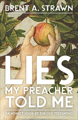Lies My Preacher Told Me: An Honest Look at the Old Testament Westminster John Knox Press