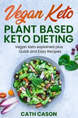 Vegan Keto - Plant Based Keto Dieting: Vegan Keto explained plus Quick and Easy Recipes Paperback Independently Published