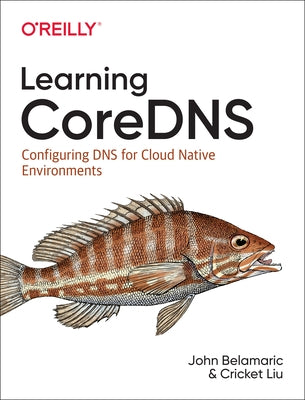 Learning Coredns: Configuring DNS for Cloud Native Environments Paperback O'Reilly Media