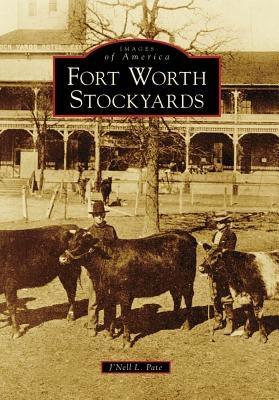 Fort Worth Stockyards Paperback Arcadia Publishing (SC)
