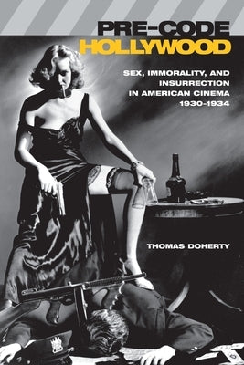 Pre-Code Hollywood: Sex, Immorality, and Insurrection in American Cinema, 1930â "1934 Paperback Columbia University Press
