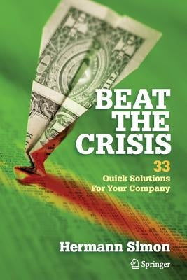 Beat the Crisis: 33 Quick Solutions for Your Company Paperback Springer