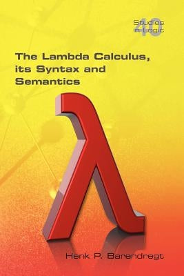 The Lambda Calculus. Its Syntax and Semantics Paperback College Publications