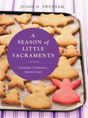 A Season of Little Sacraments: Christmas Commotion, Advent Grace Paperback Liturgical Press