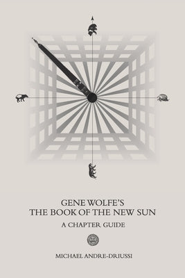 Gene Wolfe's The Book of the New Sun: A Chapter Guide Paperback Sirius Fiction