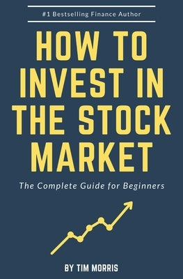 How to Invest in the Stock Market: The Complete Guide for Beginners Paperback Independently Published