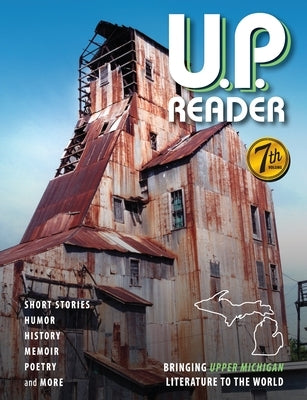 U.P. Reader -- Volume #7: Bringing Upper Michigan Literature to the World Paperback Modern History Press