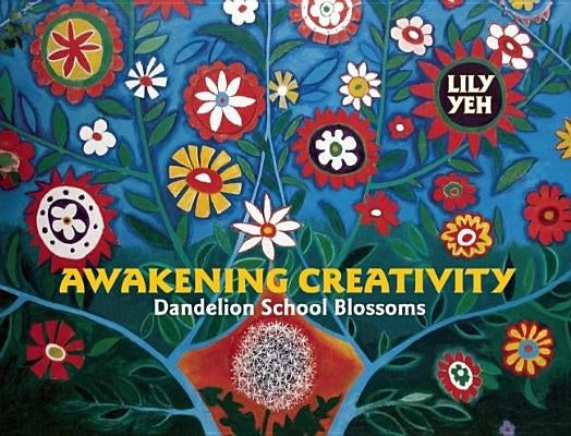 Awakening Creativity: Dandelion School Blossoms by Yeh, Lily