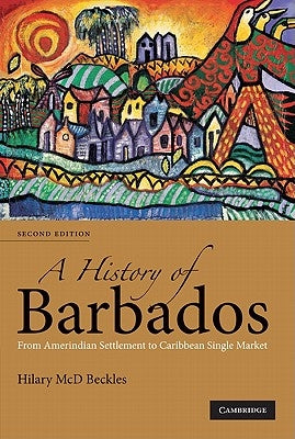 A History of Barbados: From Amerindian Settlement to Caribbean Single Market Paperback Cambridge University Press