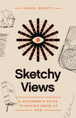 Sketchy Views: A Beginner's Guide to Making Sense of God Paperback New Growth Press
