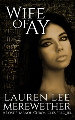 Wife of Ay: A Lost Pharaoh Chronicles Prequel Paperback Independently Published