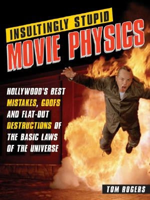 Insultingly Stupid Movie Physics: Hollywood's Best Mistakes, Goofs and Flat-Out Destructions of the Basic Laws of the Universe Paperback Sourcebooks Hysteria