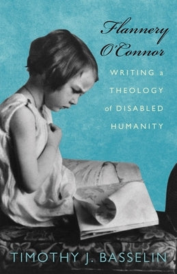 Flannery O'Connor: Writing a Theology of Disabled Humanity Paperback Baylor University Press