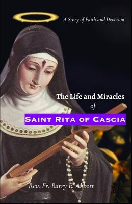 The Life and Miracles of Saint Rita of Cascia: A Story of Faith and Devotion Paperback Independently Published