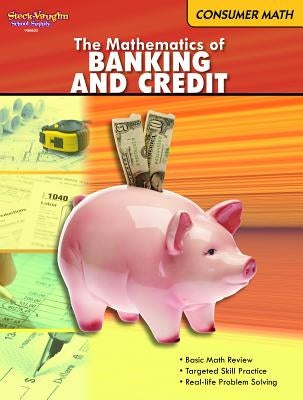 The Mathematics of Banking & Credit: Consumer Math Reproducible Paperback Steck Vaughn School Supply