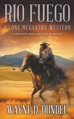 Rio Fuego: A Lone McGantry Western Paperback Wolfpack Publishing LLC