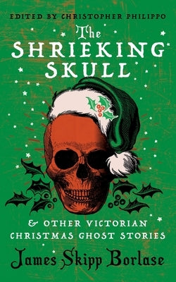 The Shrieking Skull and Other Victorian Christmas Ghost Stories Paperback Valancourt Books