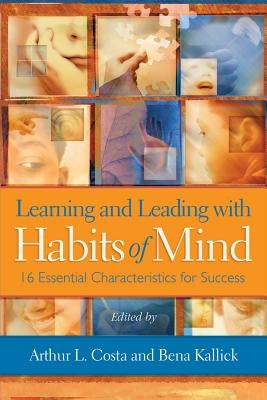 Learning and Leading with Habits of Mind: 16 Essential Characteristics for Success ASCD