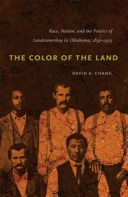 The Color of the Land: Race, Nation, and the Politics of Landownership in Oklahoma, 1832-1929 Paperback University of North Carolina Press